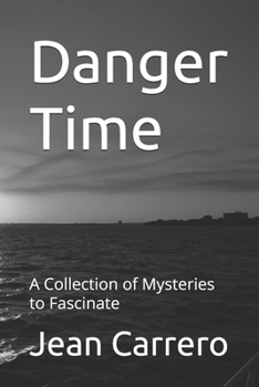 Danger Time: A Collection of Mysteries to Fascinate