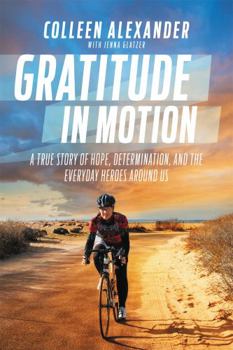 Hardcover Gratitude in Motion: A True Story of Hope, Determination, and the Everyday Heroes Around Us Book