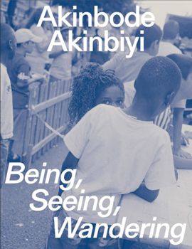 Paperback Akinbode Akinbiyi: Being, Seeing, Wandering: Hannah Höch Prize 2024 Book