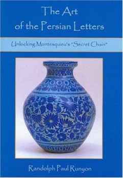 Hardcover The Art of Persian Letters: Unlocking Montesquieu's "Secert Chain" Book