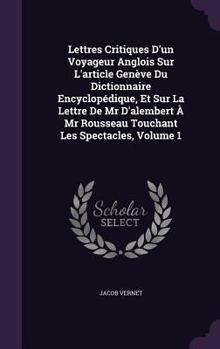 Hardcover Lettres Critiques D'Un Voyageur Anglois Sur L'Article Geneve Du Dictionnaire Encyclopedique, Et Sur La Lettre de MR D'Alembert a MR Rousseau Touchant Book