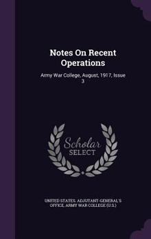 Hardcover Notes On Recent Operations: Army War College, August, 1917, Issue 3 Book