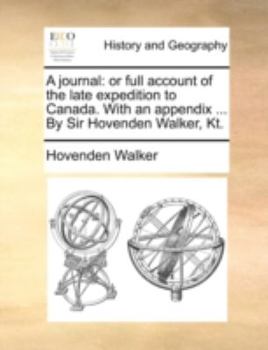 Paperback A journal: or full account of the late expedition to Canada. With an appendix ... By Sir Hovenden Walker, Kt. Book