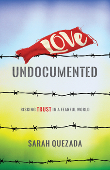 Paperback Love Undocumented: Risking Trust in a Fearful World Book