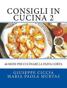 Paperback Consigli in Cucina 2: 46 modi per cucinare la pasta corta [Italian] Book