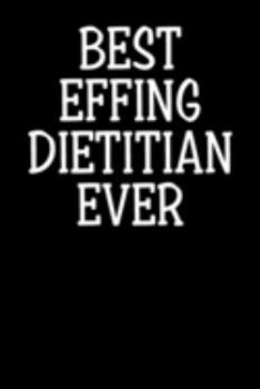 Best Effing Dietitian Ever: Blank Lined Notebook Journal - Gift for Dietitian