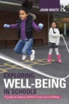 Paperback Exploring Well-Being in Schools: A Guide to Making Children's Lives more Fulfilling Book