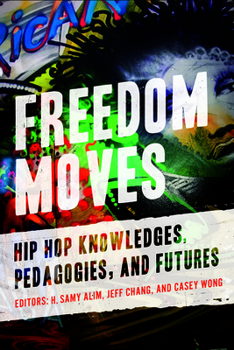 Paperback Freedom Moves: Hip Hop Knowledges, Pedagogies, and Futures Volume 3 Book