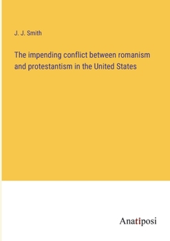 Paperback The impending conflict between romanism and protestantism in the United States Book