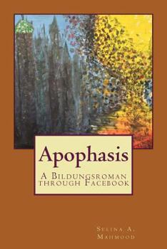 Paperback Apophasis: A Bildungsroman through Facebook Book