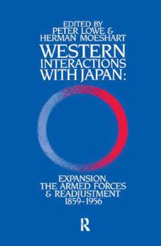 Hardcover Western Interactions With Japan: Expansions, the Armed Forces and Readjustment 1859-1956 Book