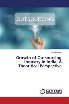 Paperback Growth of Outsourcing Industry in India: A Theoritical Perspective Book