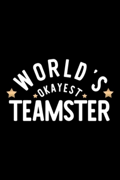 Paperback World's Okayest Teamster: Nice Notebook for Teamster - Funny Christmas Gift Idea for Teamster - Teamster Journal - 100 pages 6x9 inches Book