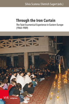 Hardcover Through the Iron Curtain: The Taize Ecumenical Experience in Eastern Europe (1960-1989) Book