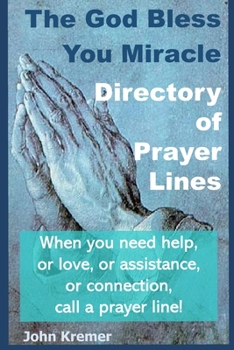 Paperback The God Bless You Miracle Directory of Prayer Lines: When you need help, or love, or assistance, or connection, call a prayer line! Book