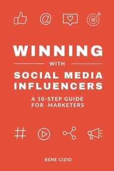 Paperback Winning With Social Media Influencers: A 10-Step Guide for Marketers Book