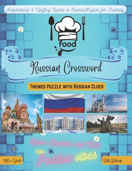 Food Crossword Bilingual English-Russian: 500+ Food Vocabulary Words Perfect Gift For Russian Learners through Russian/English Clues Featuring Inspirational Quotes for Positive Vibes & Fun Language Le