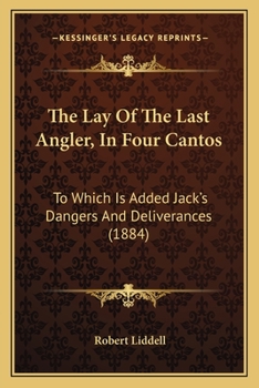 Paperback The Lay of the Last Angler, in Four Cantos: To Which Is Added Jack's Dangers and Deliverances (1884) Book