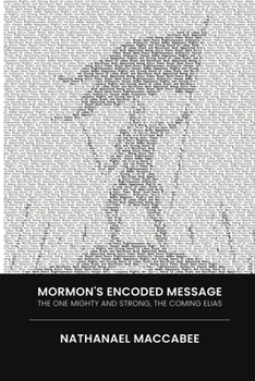 Paperback Mormon's Encoded Message: The One Mighty and Strong, the Coming Elias Book
