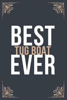 Best Tug Boat Captain Ever: 6''x9'' Tug Boat Captain Lined Writing Notebook Journal, 120 Pages, Best Novelty Birthday Santa Christmas Gift For Friends, Parents, Boss, Coworkers.