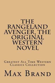 Paperback The Rangeland Avenger, The Original Western Novel: Greatest All Time Western Classics Collection Book