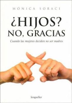 Paperback Hijos? No, Gracias / Children? No, Thanks: Cuando las mujeres deciden no ser madres. When women decide not to me mothers. (Spanish Edition) [Spanish] Book