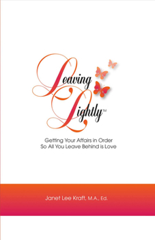 Leaving Lightly: Getting Your Affairs in Order so All You Leave Behind Is Love