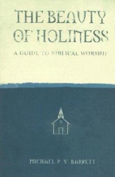 Paperback The Beauty of Holiness: A Guide to Biblical Worship Book
