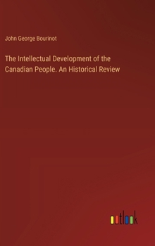 Hardcover The Intellectual Development of the Canadian People. An Historical Review Book