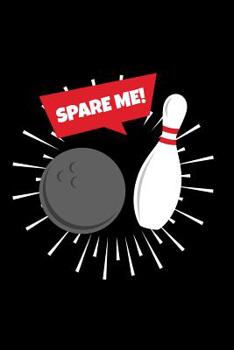 Paperback Spare Me!: 6x9 Funny Dot Grid Composition Notebook for Bowling Fans and Bowlers Book