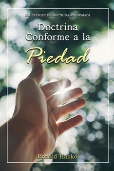 Paperback Doctrina Conforme a la Piedad: Un Premier de Doctrina Reformada [Spanish] Book