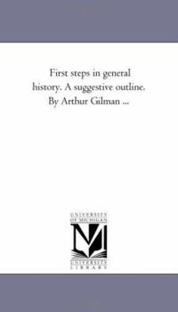 Paperback First Steps in General History. A Suggestive Outline. by Arthur Gilman ... Book