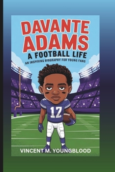 DAVANTE ADAMS: A Football Life: An Inspiring Biography For Young Fans