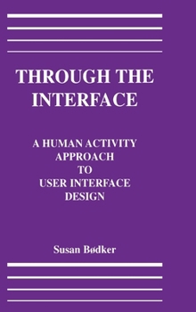 Through the Interface: A Human Activity Approach To User Interface Design