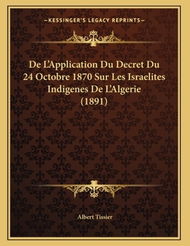 Paperback De L'Application Du Decret Du 24 Octobre 1870 Sur Les Israelites Indigenes De L'Algerie (1891) [French] Book