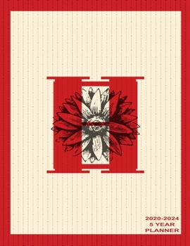 H 2020-2024 5 Year Planner: Beautiful Letter H Monogram 2020-2024 Daily, Monthly, Organizer, Appointment Scheduler, Personal Journal, Logbook, 60 Months Planner Calendar.