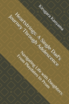 Paperback Heartstrings: A Single Dad's Journey Through Adolescence: Navigating Life with Daughters: From Playdates to Prom Book