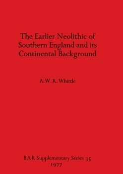 Paperback The Earlier Neolithic of Southern England and its Continental Background Book