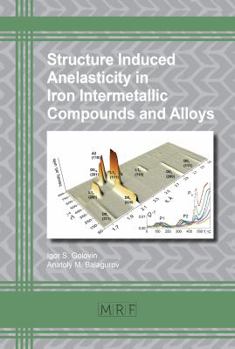 Paperback Structure Induced Anelasticity in Iron Intermetallic Compounds and Alloys Book