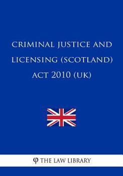 Paperback Criminal Justice and Licensing (Scotland) Act 2010 (UK) Book