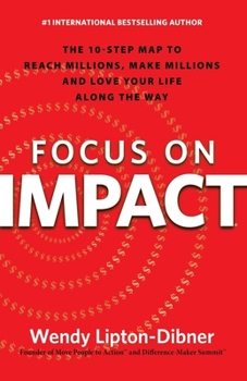 Paperback Focus on Impact: The 10-Step Map to Reach Millions, Make Millions and Love Your Life Along the Way Book