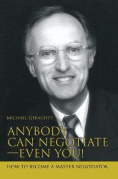 Paperback Anybody Can Negotiate--Even You!: How to Become a Master Negotiator Book