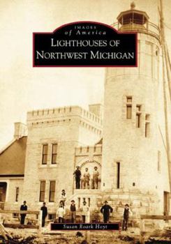 Lighthouses of Northwest Michigan (Images of America: Michigan) - Book  of the Images of America: Michigan