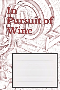 Paperback In Pursuit of Wine: Wine Tasting Notebook and Wine Pairing Guide, Wine Tasting Log, Wine Tasting Sheets, Wine Tasting Template Book