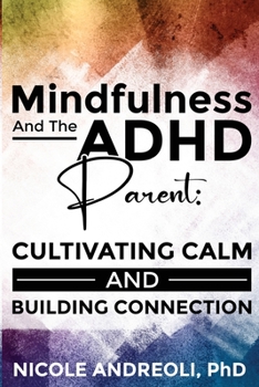 Paperback Mindfulness & the ADHD Parent: Cultivating Calm and Building Connection Book