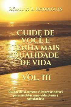 Paperback Cuide de voce e tenha mais qualidade de vida - Vol. III: Cuidar de si mesmo é imprescindível para se obter uma vida plena e satisfatória [Portuguese] Book
