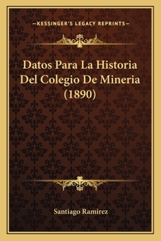 Paperback Datos Para La Historia Del Colegio De Mineria (1890) [Spanish] Book
