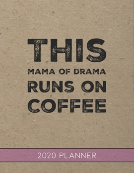 This Momma of Drama Runs On Coffee: This Planner is the Perfect Gift For Your Mom, Your Wife You Love Or Anyone You Call Mother or Mama For Christmas or Birthday or Whenever So She Can Stay Organized.