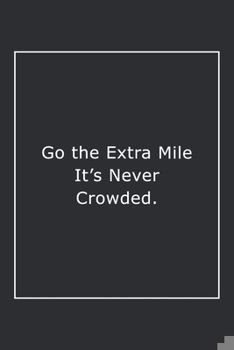 Paperback Go the Extra Mile It's Never Crowded.: Lined Notebook / Journal Gift, 120 Pages, 6x9, Soft Cover, Matte Finish Book