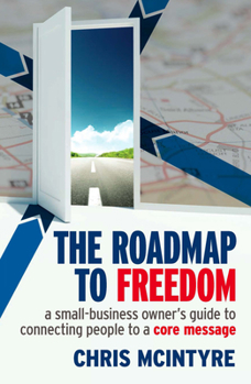 Paperback The Roadmap to Freedom: A Small-Business Owner's Guide to Connecting People to a Core Message Book